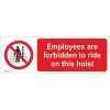 employees are forbidden to ride on this hoist sign, safety signs uk, self-adhesive signs, no admittance signs, health and safety stickers, prohibition signs, Restriction Signs, access restriction sign, no access sign