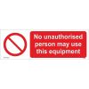 No Unauthorised Person May Use This Equipment Sign