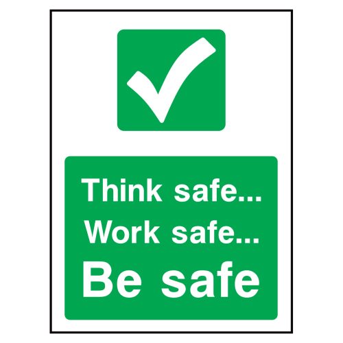 Think safe, work safe, be safe sign